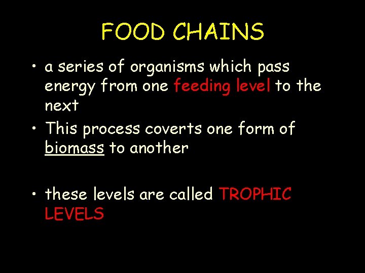 FOOD CHAINS • a series of organisms which pass energy from one feeding level