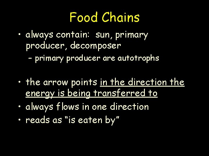 Food Chains • always contain: sun, primary producer, decomposer – primary producer are autotrophs