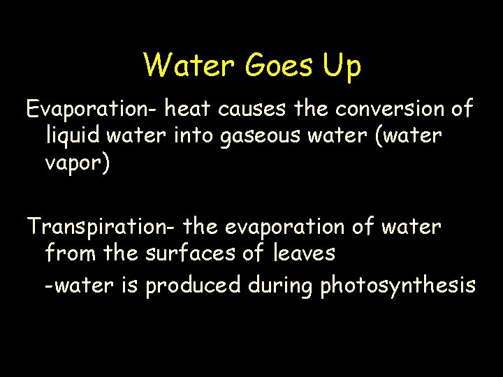 Water Goes Up Evaporation- heat causes the conversion of liquid water into gaseous water