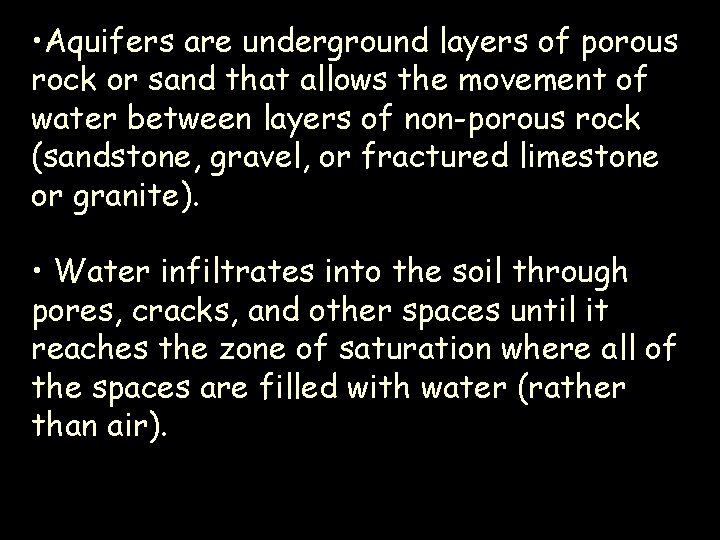  • Aquifers are underground layers of porous rock or sand that allows the