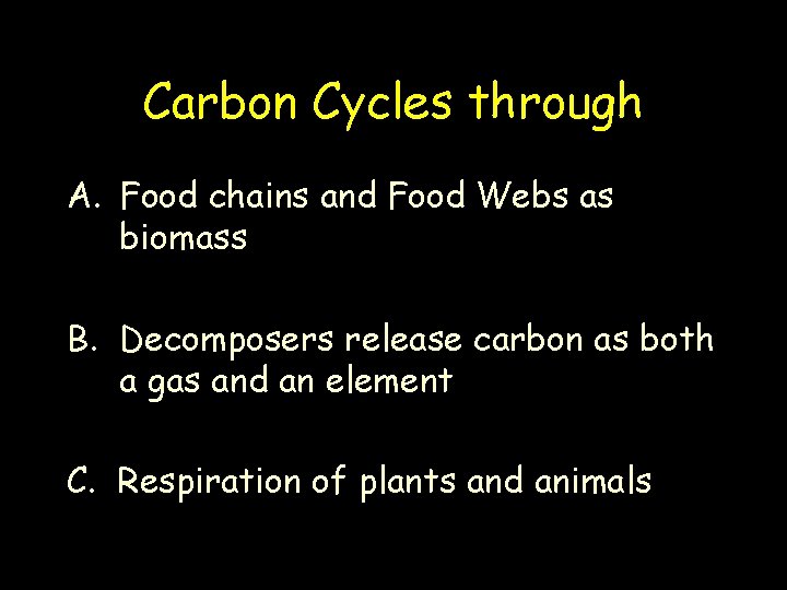 Carbon Cycles through A. Food chains and Food Webs as biomass B. Decomposers release