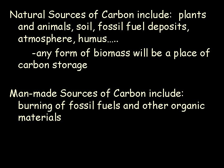 Natural Sources of Carbon include: plants and animals, soil, fossil fuel deposits, atmosphere, humus….