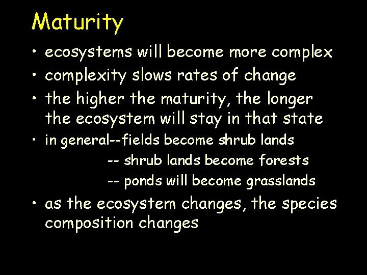Maturity • ecosystems will become more complex • complexity slows rates of change •