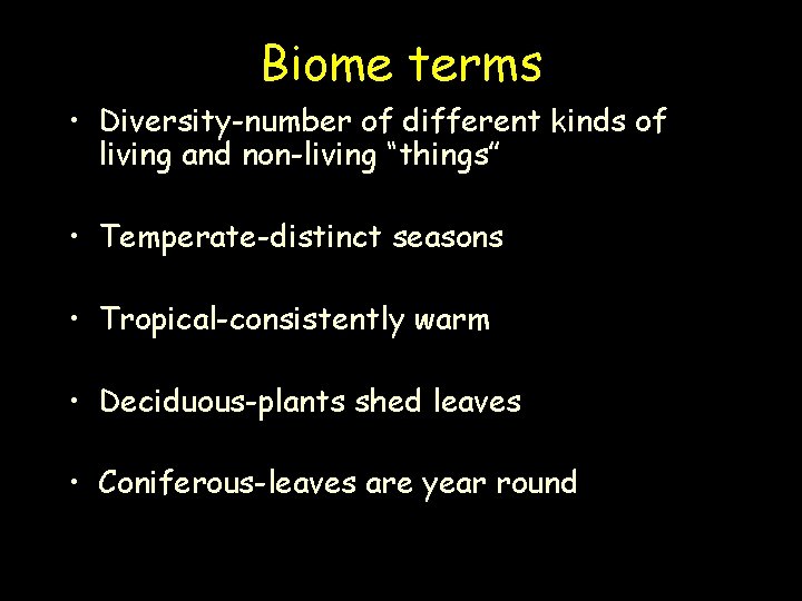 Biome terms • Diversity-number of different kinds of living and non-living “things” • Temperate-distinct