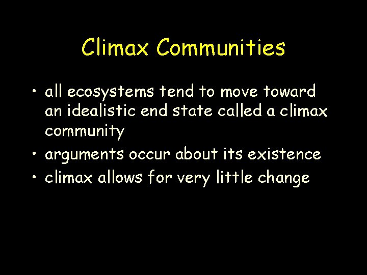 Climax Communities • all ecosystems tend to move toward an idealistic end state called