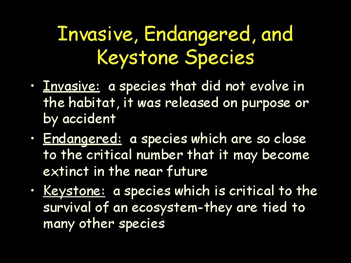 Invasive, Endangered, and Keystone Species • Invasive: a species that did not evolve in