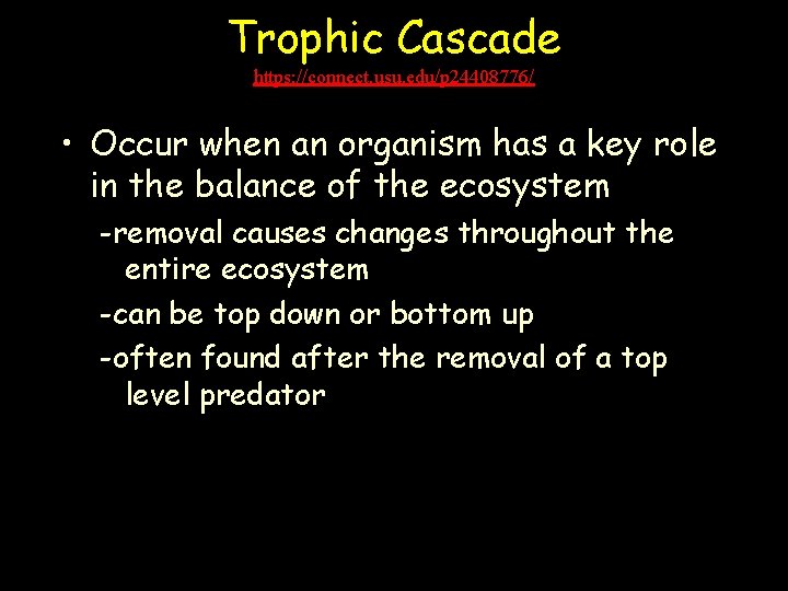 Trophic Cascade https: //connect. usu. edu/p 24408776/ • Occur when an organism has a