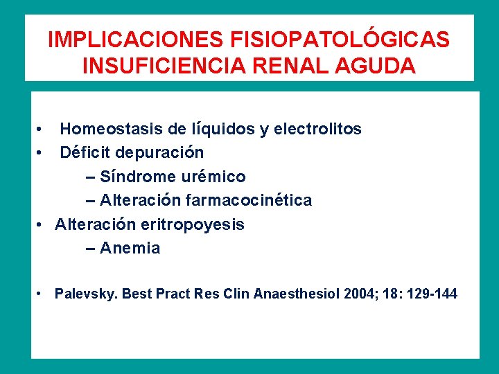 IMPLICACIONES FISIOPATOLÓGICAS INSUFICIENCIA RENAL AGUDA • Homeostasis de líquidos y electrolitos • Déficit depuración