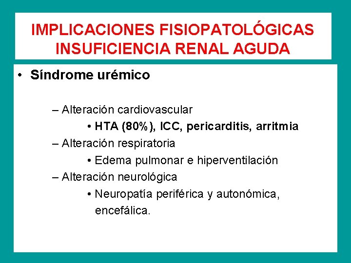 IMPLICACIONES FISIOPATOLÓGICAS INSUFICIENCIA RENAL AGUDA • Síndrome urémico – Alteración cardiovascular • HTA (80%),