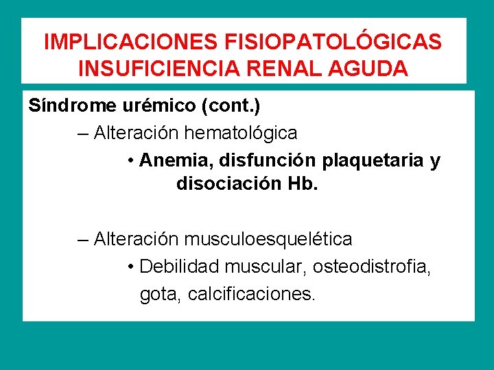 IMPLICACIONES FISIOPATOLÓGICAS INSUFICIENCIA RENAL AGUDA Síndrome urémico (cont. ) – Alteración hematológica • Anemia,