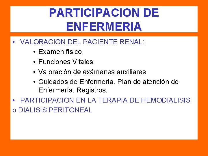 PARTICIPACION DE ENFERMERIA • VALORACION DEL PACIENTE RENAL: • Examen físico. • Funciones Vitales.