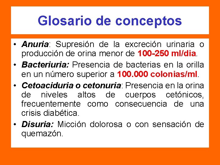 Glosario de conceptos • Anuria: Supresión de la excreción urinaria o producción de orina