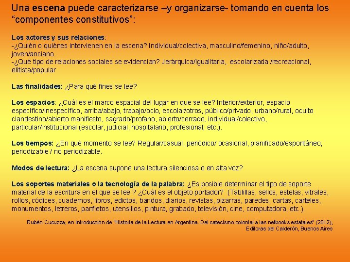 Una escena puede caracterizarse –y organizarse- tomando en cuenta los “componentes constitutivos”: Los actores