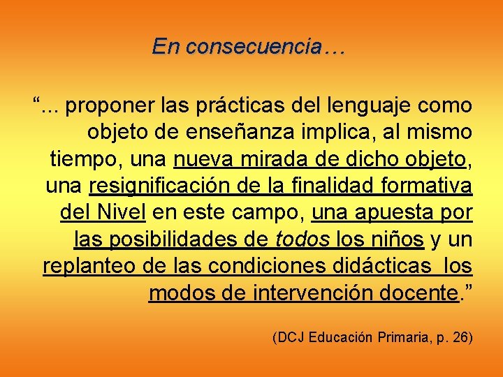 En consecuencia… “. . . proponer las prácticas del lenguaje como objeto de enseñanza