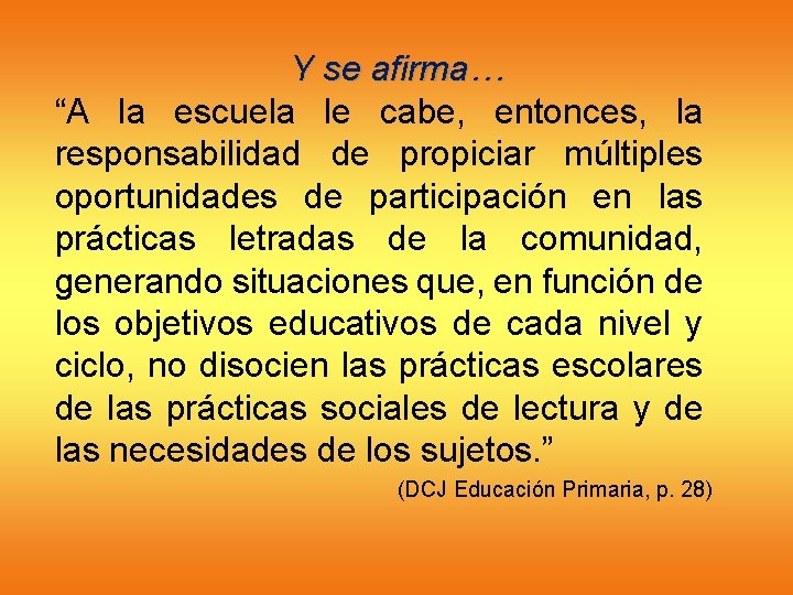 Y se afirma… “A la escuela le cabe, entonces, la responsabilidad de propiciar múltiples