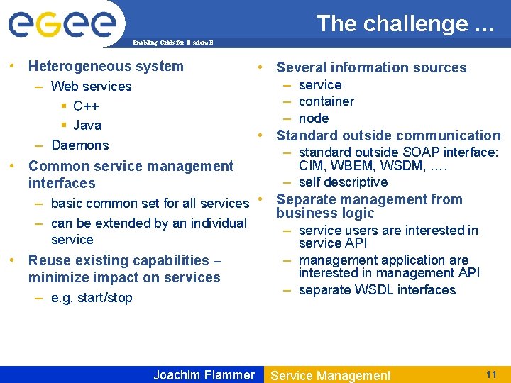 The challenge … Enabling Grids for E-scienc. E • Heterogeneous system • Several information