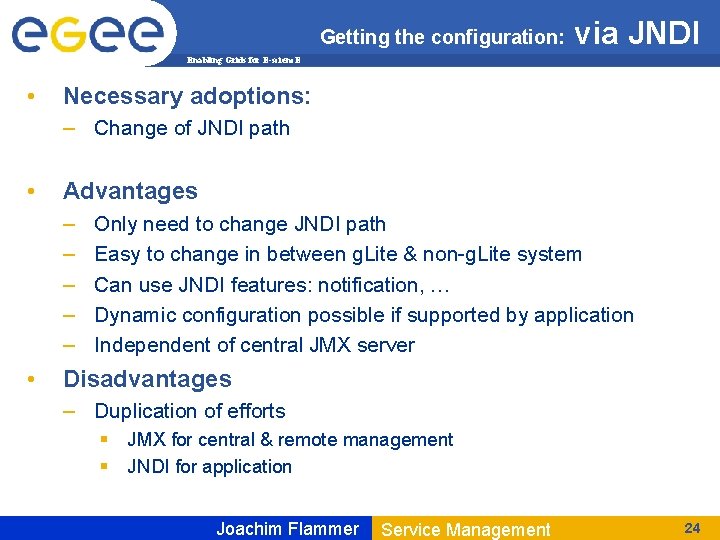 Getting the configuration: via JNDI Enabling Grids for E-scienc. E • Necessary adoptions: –