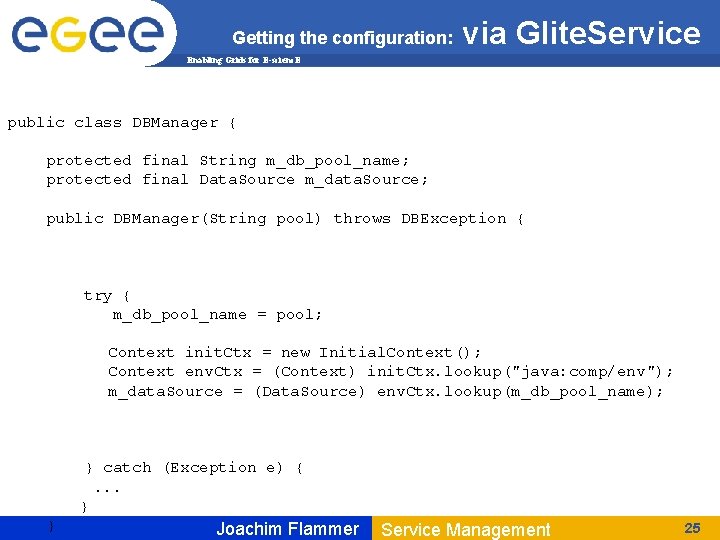 Getting the configuration: via Glite. Service Enabling Grids for E-scienc. E public class DBManager