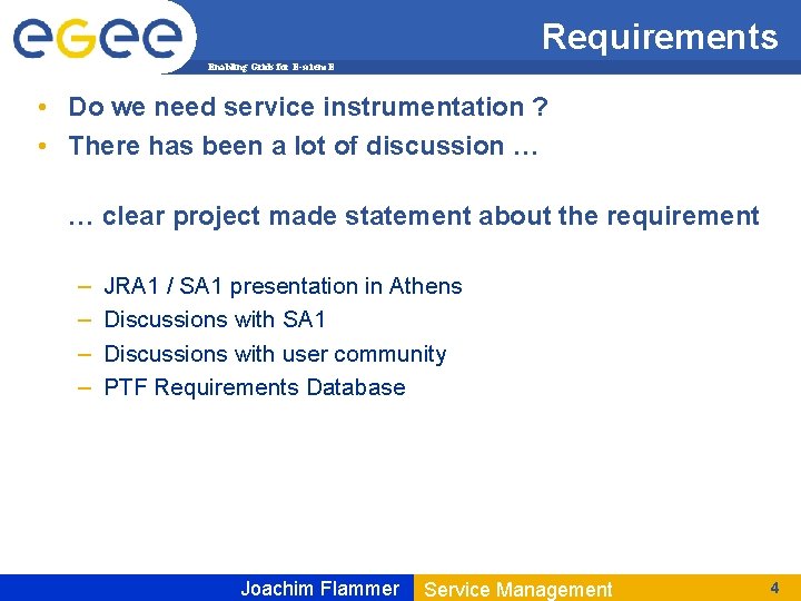 Requirements Enabling Grids for E-scienc. E • Do we need service instrumentation ? •