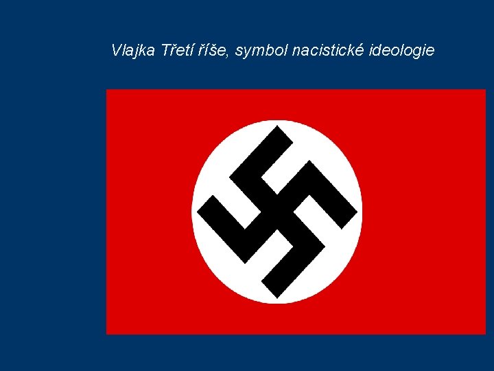 Vlajka Třetí říše, symbol nacistické ideologie 