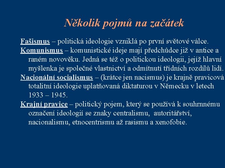 Několik pojmů na začátek Fašismus – politická ideologie vzniklá po první světové válce. Komunismus