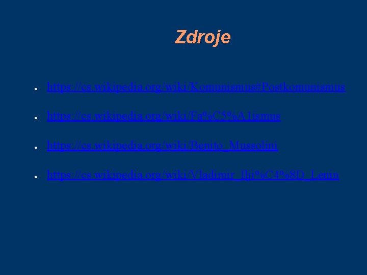 Zdroje ● https: //cs. wikipedia. org/wiki/Komunismus#Postkomunismus ● https: //cs. wikipedia. org/wiki/Fa%C 5%A 1 ismus