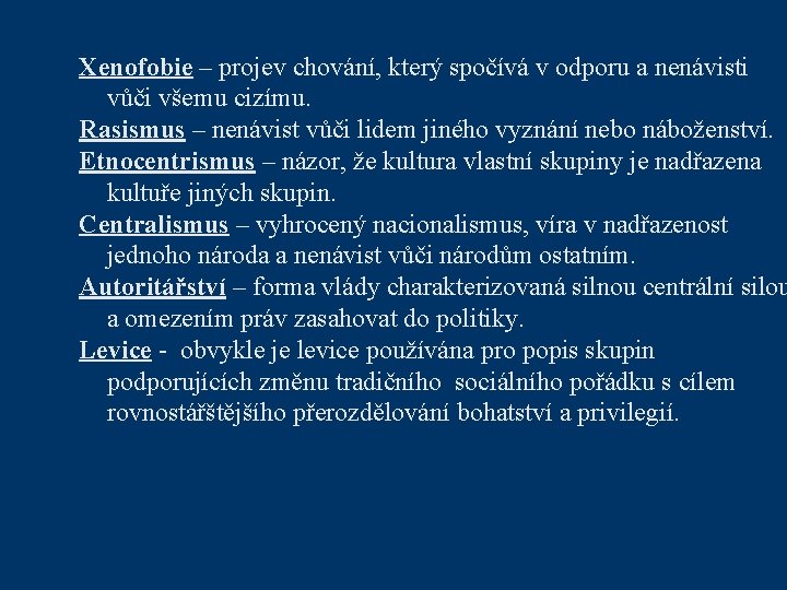 Xenofobie – projev chování, který spočívá v odporu a nenávisti vůči všemu cizímu. Rasismus