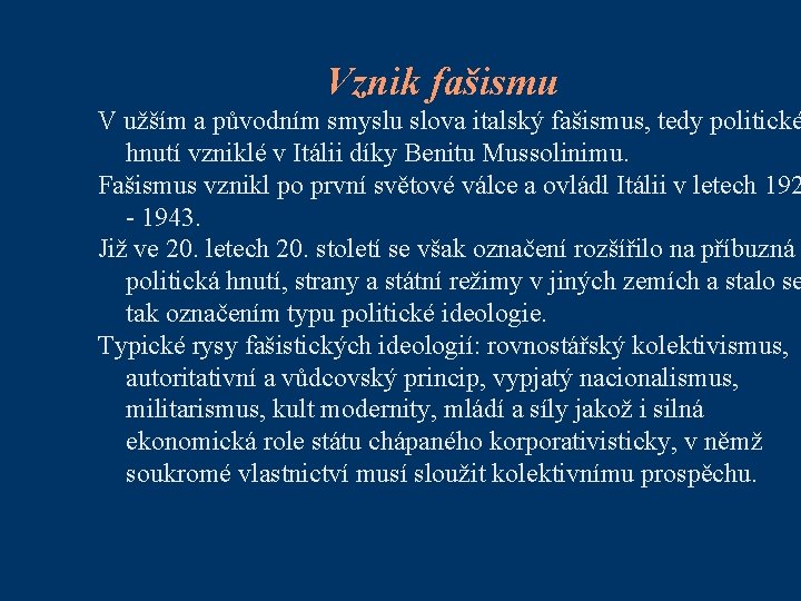 Vznik fašismu V užším a původním smyslu slova italský fašismus, tedy politické hnutí vzniklé