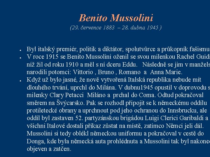 Benito Mussolini (29. července 1883 – 28. dubna 1945 ) ● ● ● Byl