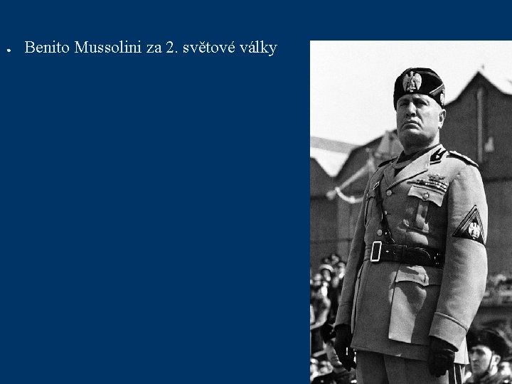 ● Benito Mussolini za 2. světové války 