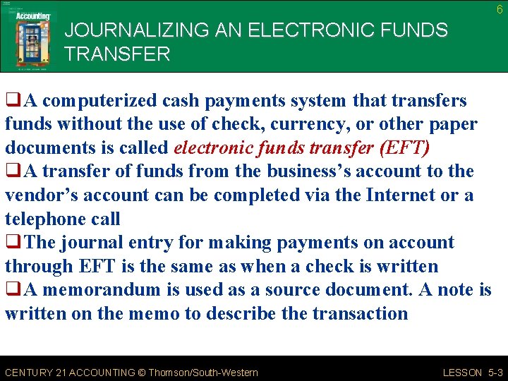 6 JOURNALIZING AN ELECTRONIC FUNDS TRANSFER q. A computerized cash payments system that transfers