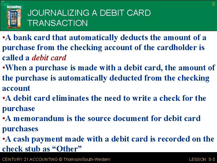 8 JOURNALIZING A DEBIT CARD TRANSACTION • A bank card that automatically deducts the