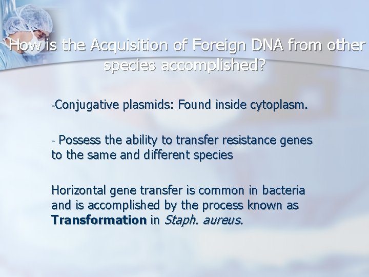 How is the Acquisition of Foreign DNA from other species accomplished? -Conjugative plasmids: Found