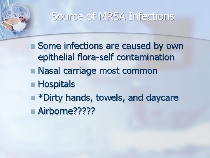 Source of MRSA Infections Some infections are caused by own epithelial flora-self contamination n