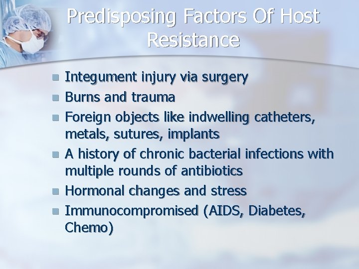 Predisposing Factors Of Host Resistance n n n Integument injury via surgery Burns and