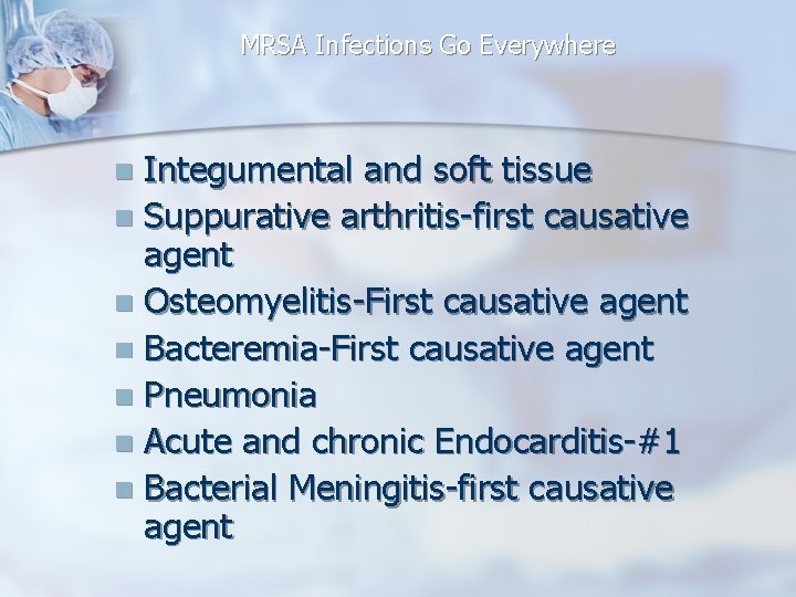 MRSA Infections Go Everywhere Integumental and soft tissue n Suppurative arthritis-first causative agent n