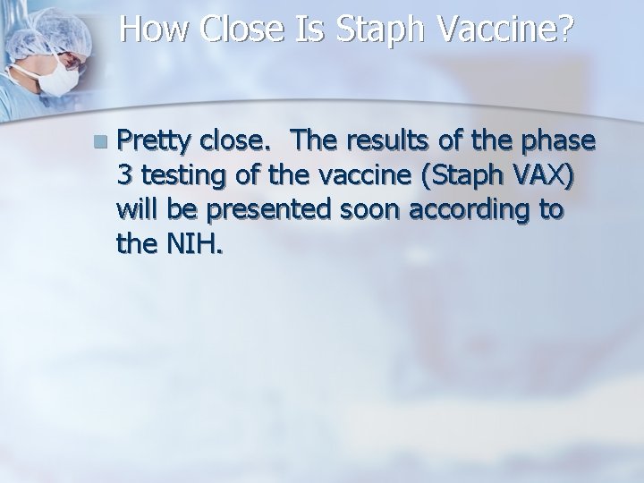 How Close Is Staph Vaccine? n Pretty close. The results of the phase 3