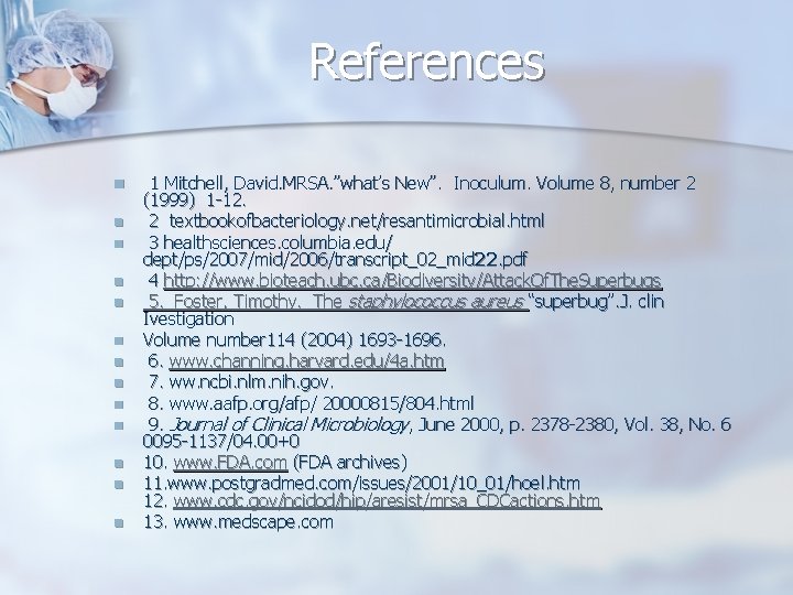 References n n n n 1 Mitchell, David. MRSA. ”what’s New”. Inoculum. Volume 8,