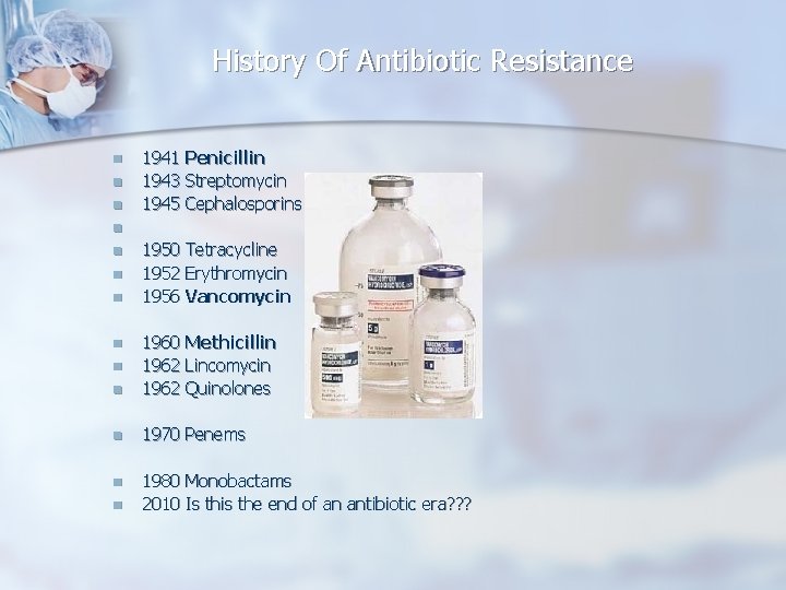 History Of Antibiotic Resistance n n n 1941 Penicillin 1943 Streptomycin 1945 Cephalosporins n
