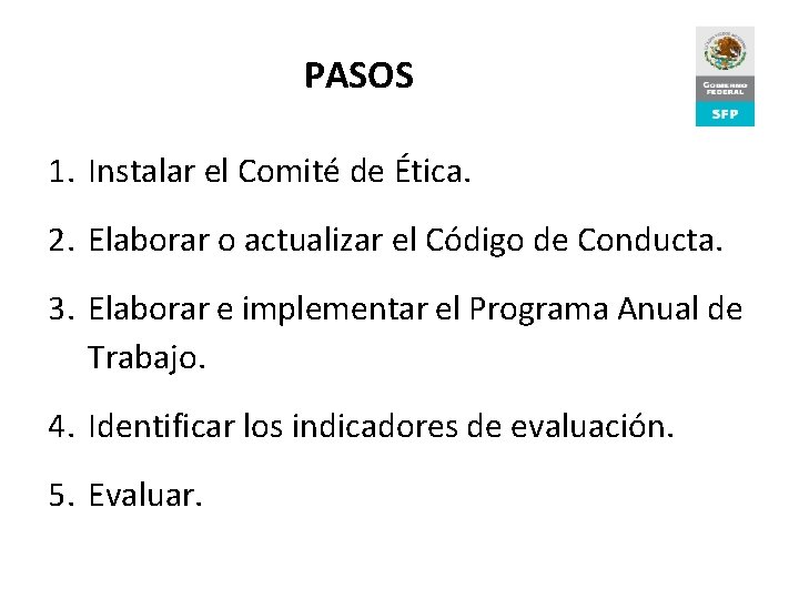 PASOS 1. Instalar el Comité de Ética. 2. Elaborar o actualizar el Código de