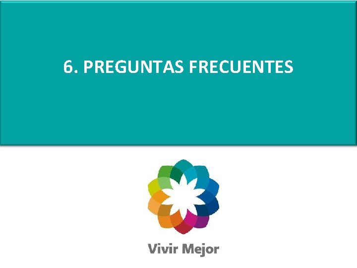 6. PREGUNTAS FRECUENTES 