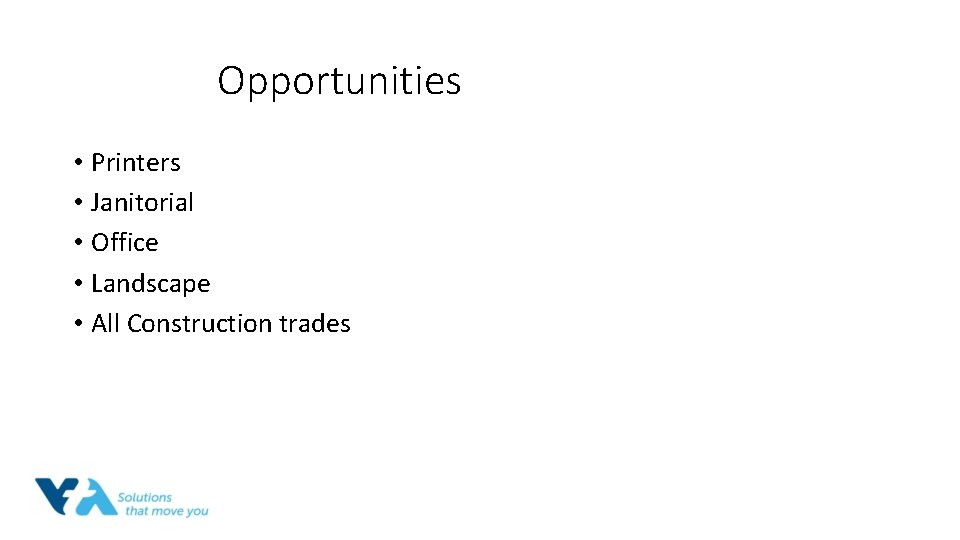 Opportunities • Printers • Janitorial • Office • Landscape • All Construction trades 