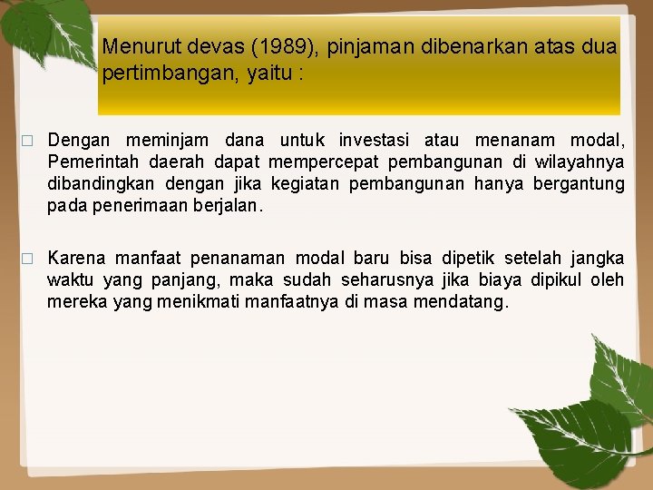 Menurut devas (1989), pinjaman dibenarkan atas dua pertimbangan, yaitu : � Dengan meminjam dana