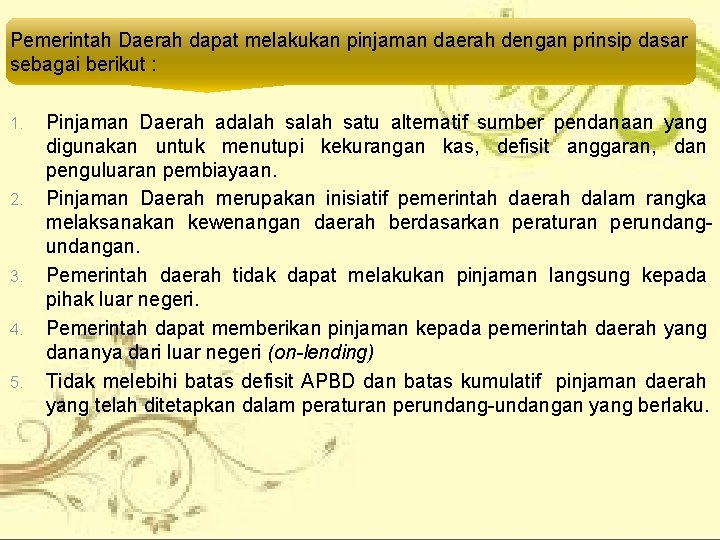 Pemerintah Daerah dapat melakukan pinjaman daerah dengan prinsip dasar sebagai berikut : 1. 2.