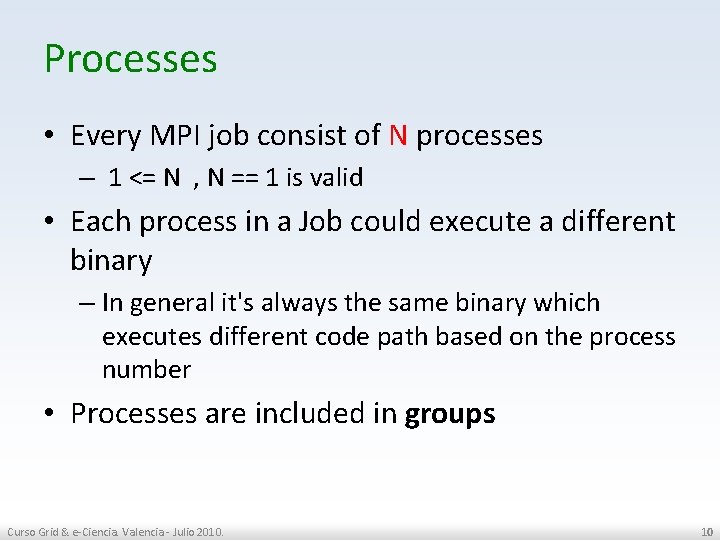 Processes • Every MPI job consist of N processes – 1 <= N ,