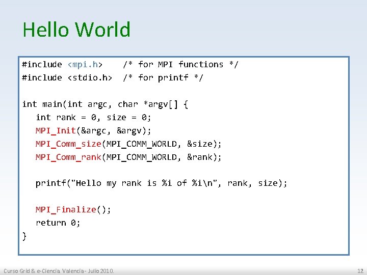Hello World #include <mpi. h> /* for MPI functions */ #include <stdio. h> /*