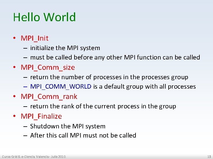 Hello World • MPI_Init – initialize the MPI system – must be called before