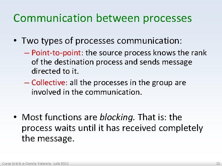 Communication between processes • Two types of processes communication: – Point-to-point: the source process
