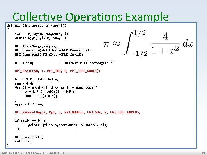 Collective Operations Example int main(int argc, char *argv[]) { int n, myid, numprocs, i;
