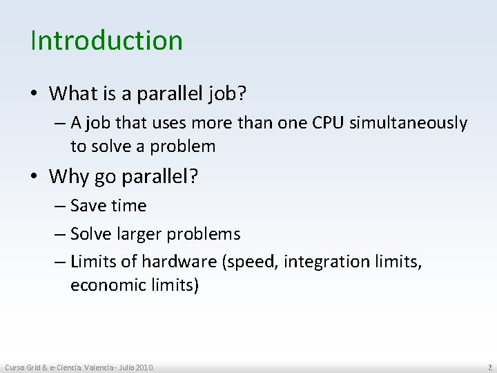 Introduction • What is a parallel job? – A job that uses more than